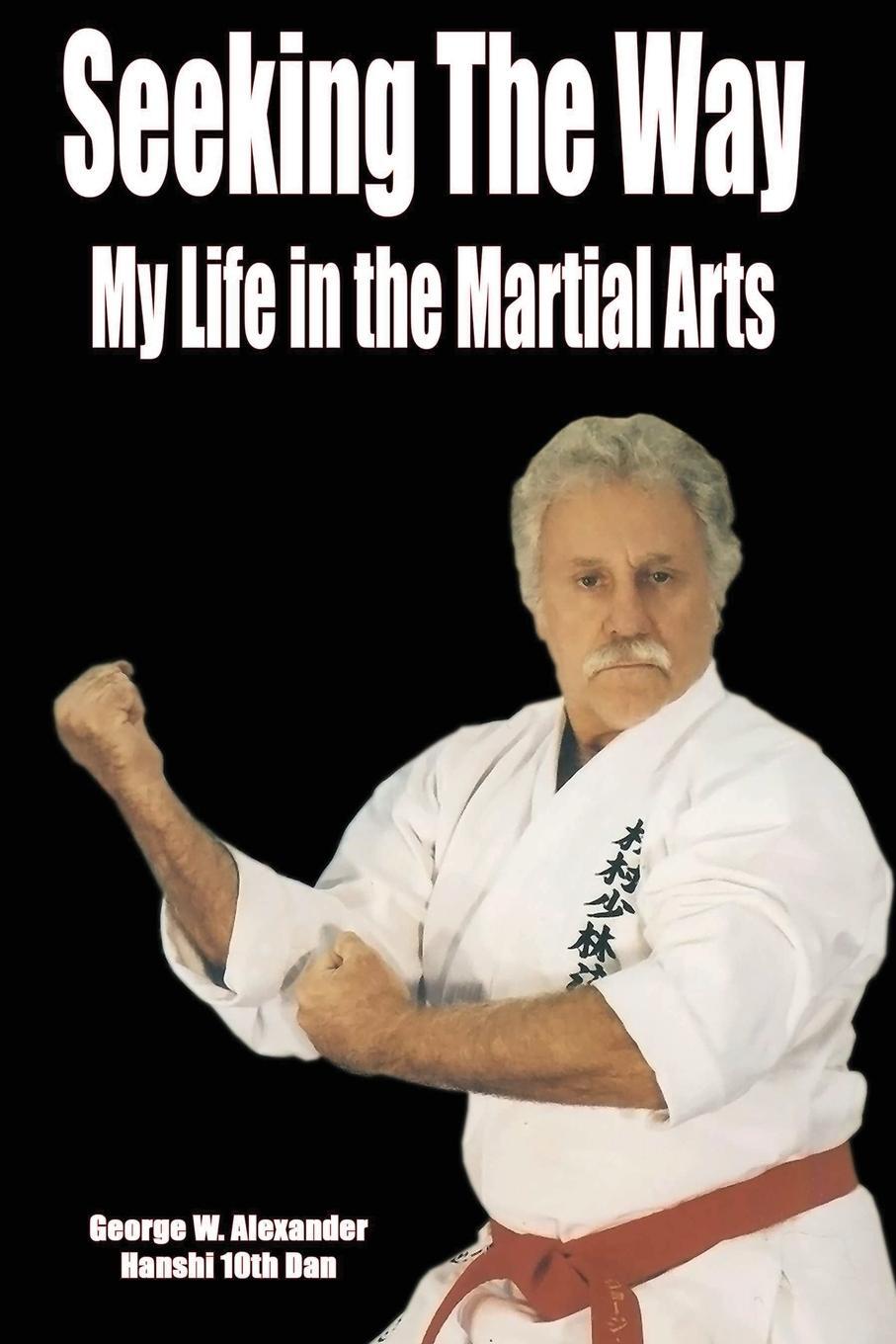 Cover: 9781312870475 | Seeking The Way - My Life in the Martial Arts | George Alexander