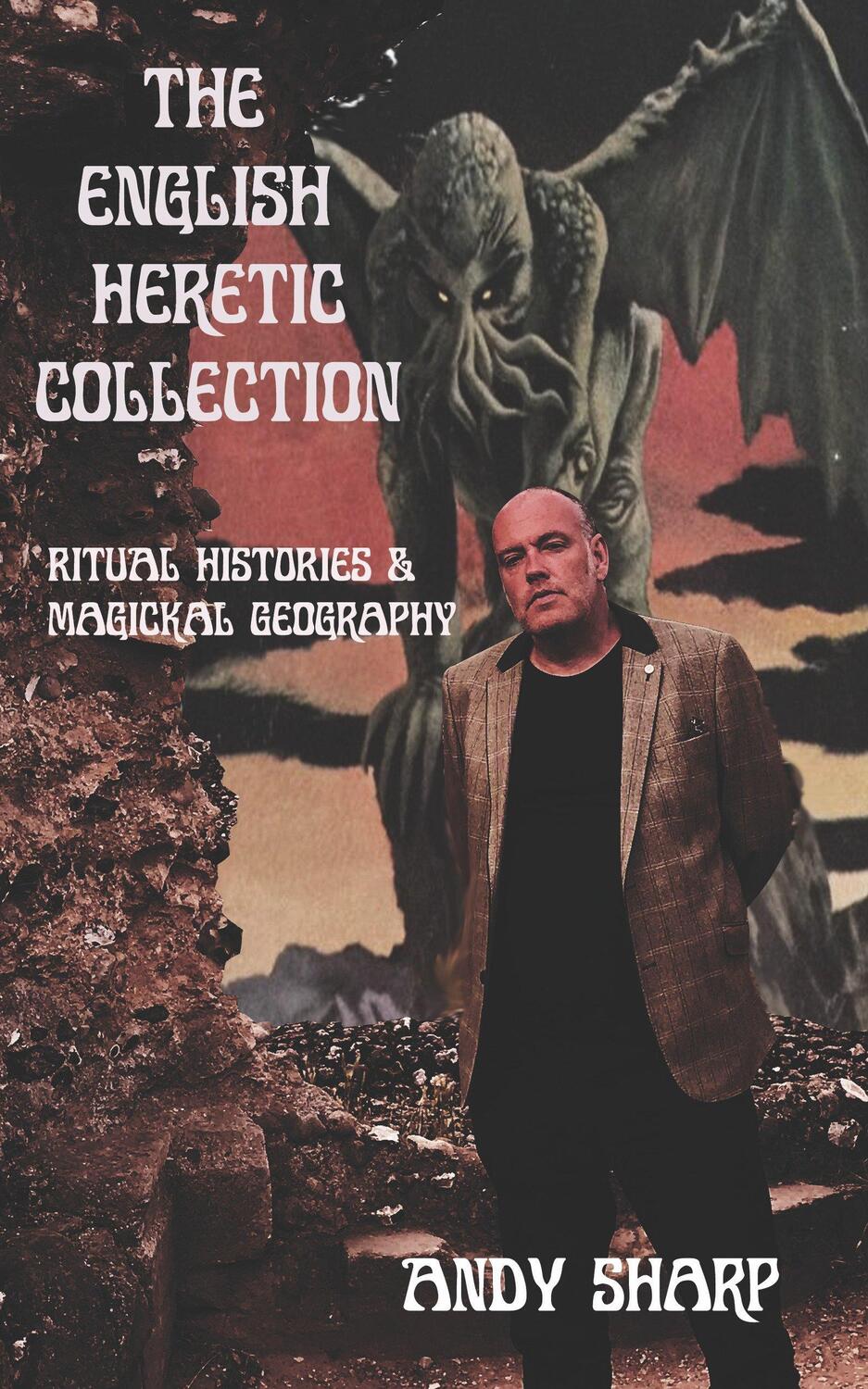 Cover: 9781913462093 | The English Heretic Collection | Ritual Histories, Magickal Geography.