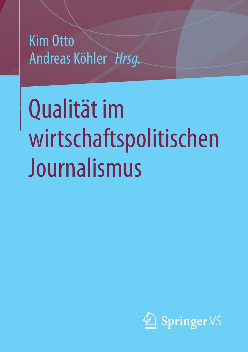 Cover: 9783658174668 | Qualität im wirtschaftspolitischen Journalismus | Köhler (u. a.) | vii
