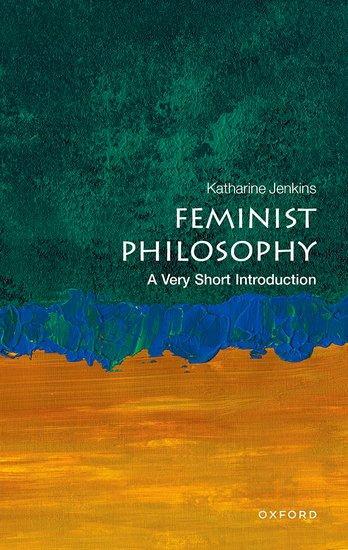 Cover: 9780192858078 | Feminist Philosophy | A Very Short Introduction | Katharine Jenkins