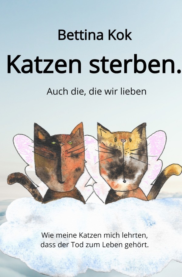 Cover: 9783753108131 | Katzen sterben. | Auch die, die wir lieben | Bettina Kok | Taschenbuch