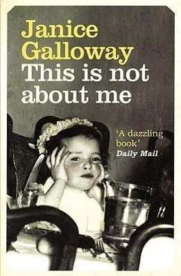 Cover: 9781847080998 | This Is Not About Me | Janice Galloway | Taschenbuch | Englisch | 2009