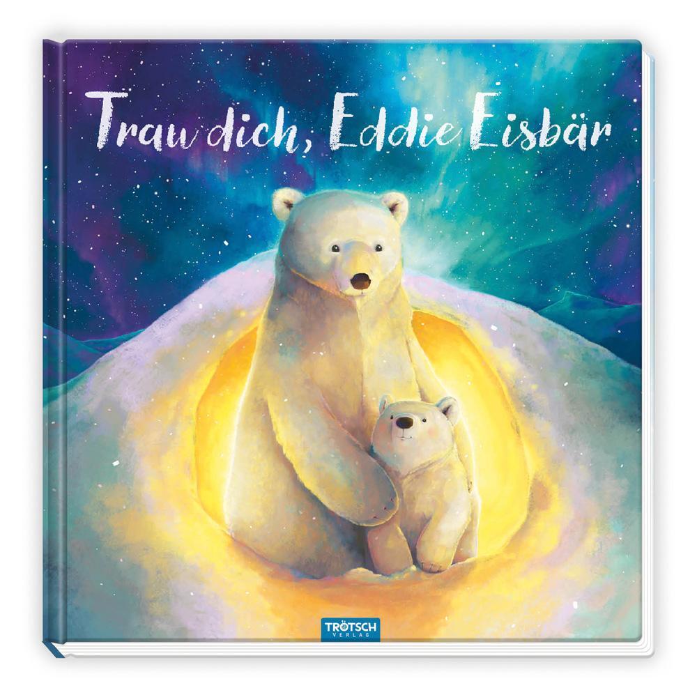 Cover: 9783988021083 | Trötsch Vorlesebuch Trau dich, Eddie Eisbär | Trötsch Verlag | Buch