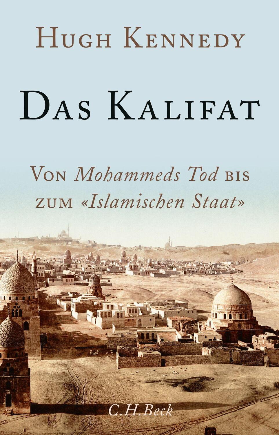 Cover: 9783406713538 | Das Kalifat | Von Mohammeds Tod bis zum 'Islamischen Staat' | Kennedy