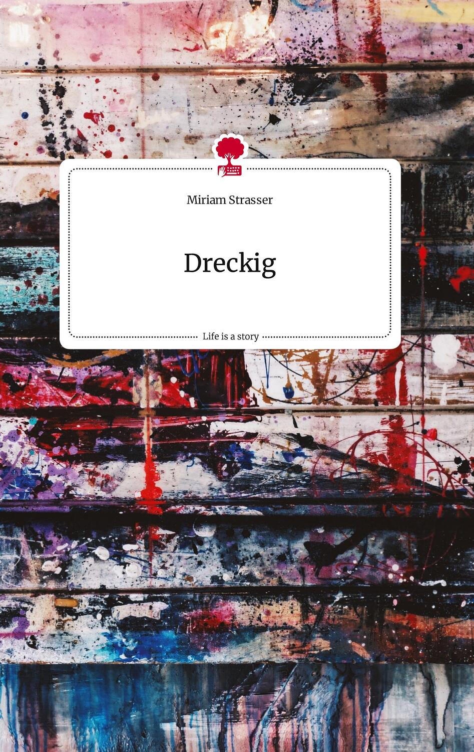 Cover: 9783710823145 | Dreckig. Life is a Story - story.one | Miriam Strasser | Buch | 72 S.