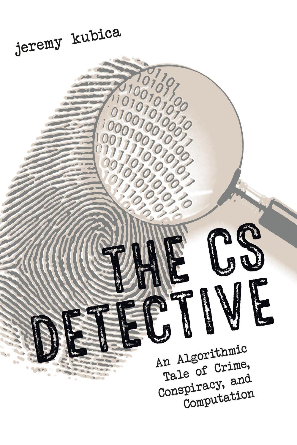 Cover: 9781593277499 | The CS Detective: An Algorithmic Tale of Crime, Conspiracy, and...
