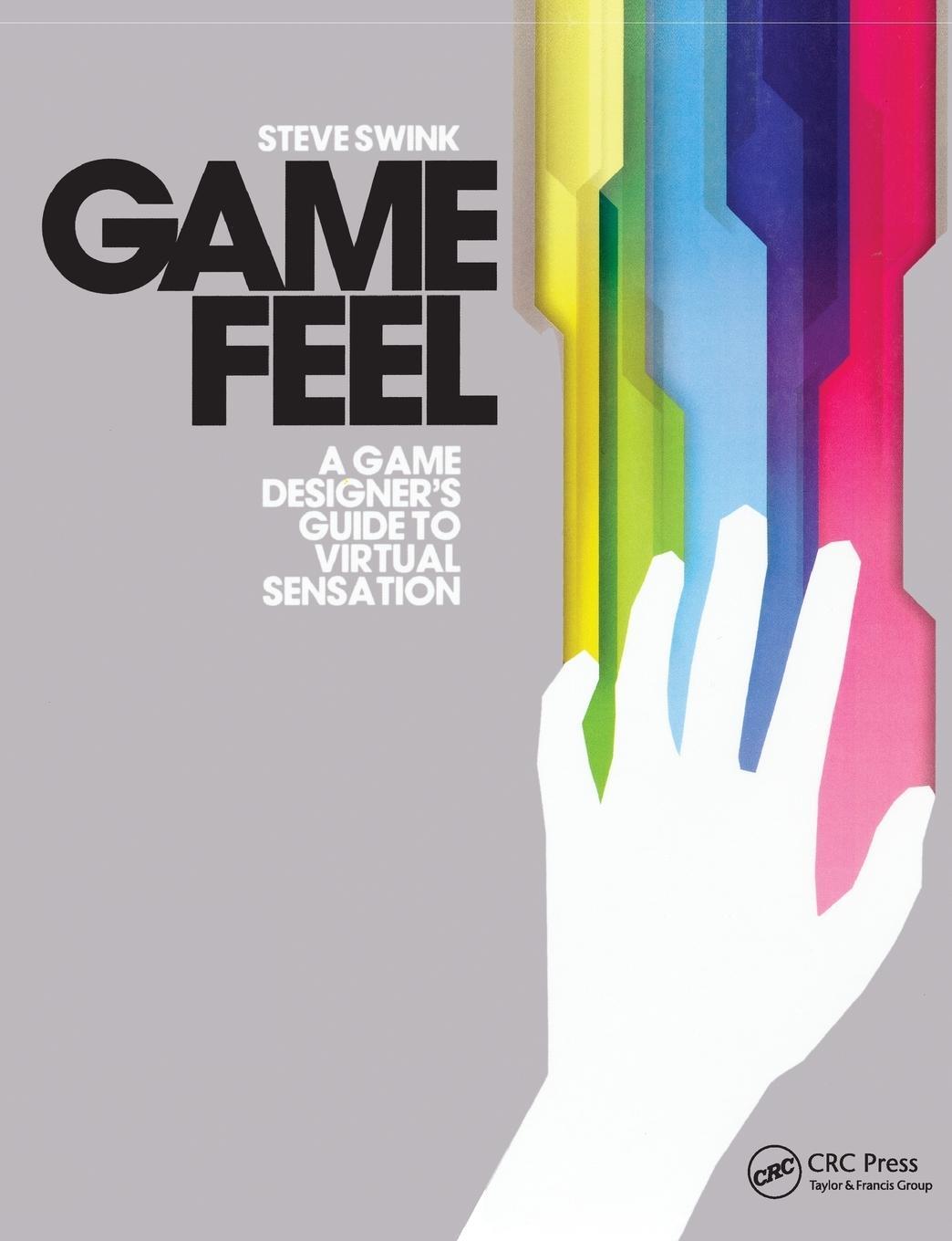 Cover: 9780123743282 | Game Feel | A Game Designer's Guide to Virtual Sensation | Steve Swink