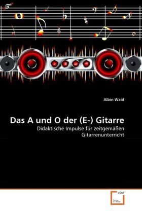 Cover: 9783639157420 | Das A und O der (E-) Gitarre | Albin Waid | Taschenbuch | Deutsch