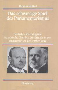 Cover: 9783486576832 | Das schwierige Spiel des Parlamentarismus | Thomas Raithel | Buch | XI