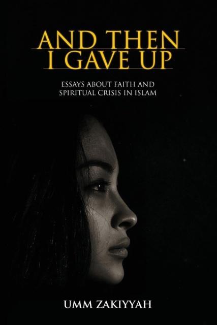 Cover: 9781942985112 | And Then I Gave Up | Essays About Faith and Spiritual Crisis in Islam