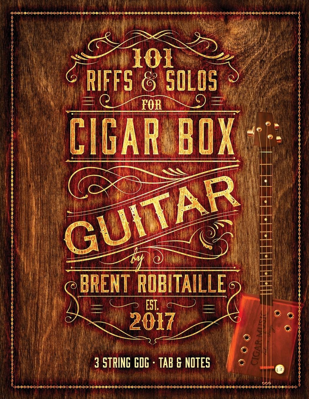 Cover: 9780995986015 | 101 Riffs & Solos for Cigar Box Guitar | Brent C Robitaille | Buch