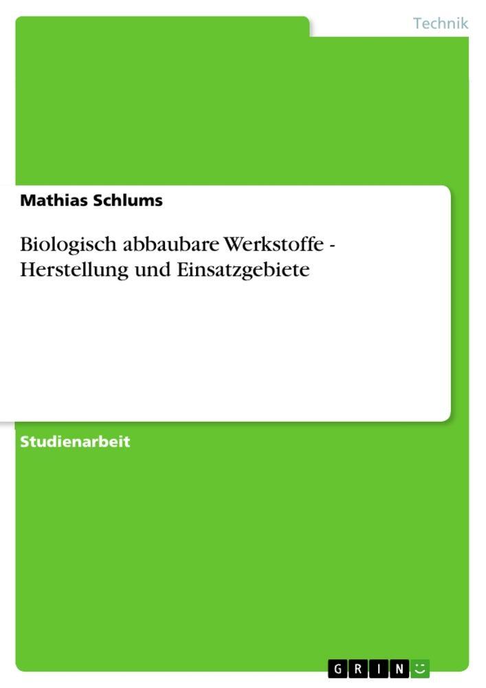 Cover: 9783640896974 | Biologisch abbaubare Werkstoffe - Herstellung und Einsatzgebiete