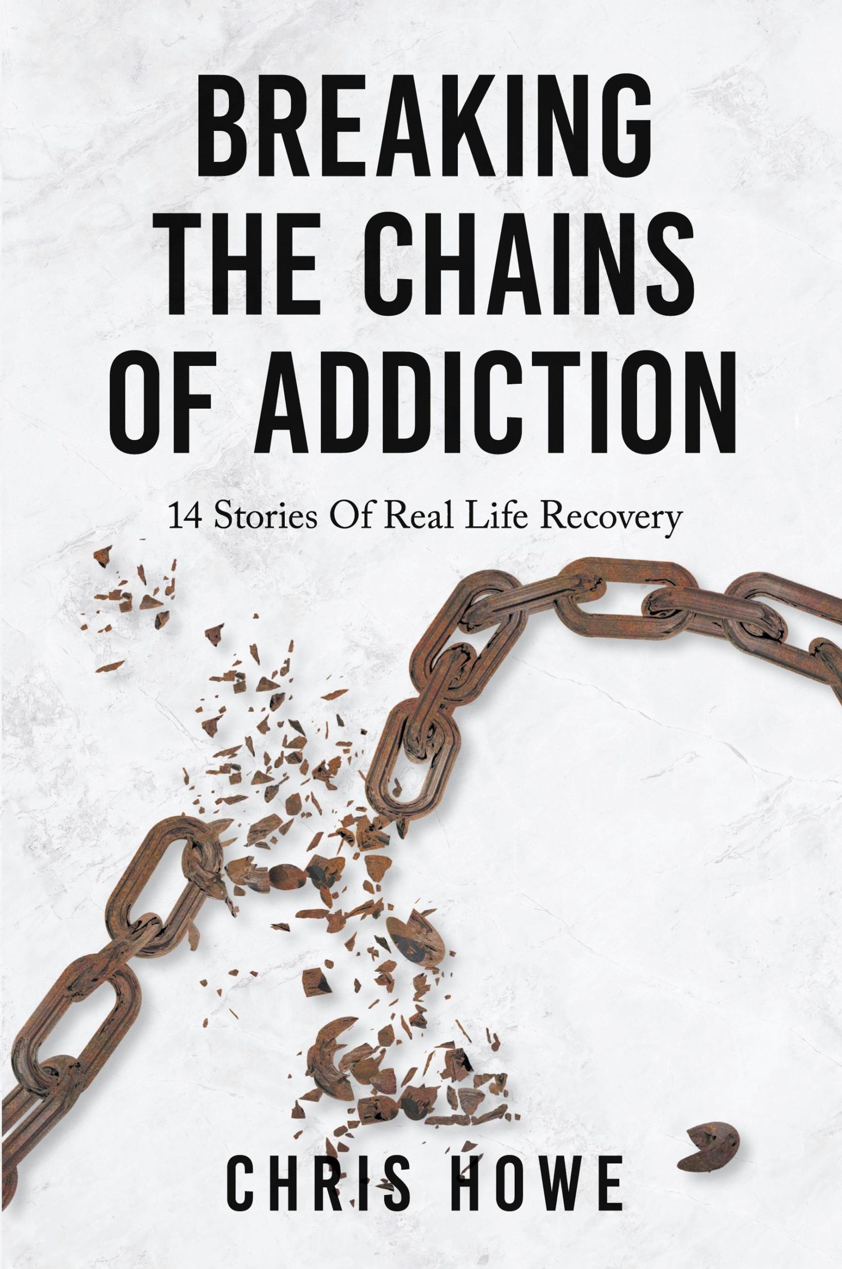 Cover: 9781038309136 | Breaking The Chains Of Addiction | 14 Stories Of Real Life Recovery