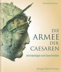Cover: 9783791724133 | Die Armee der Caesaren | Archäologie und Geschichte | Thomas Fischer