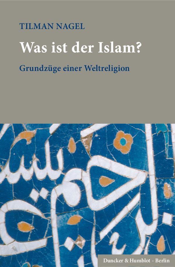 Cover: 9783428152285 | Was ist der Islam? | Grundzüge einer Weltreligion | Tilman Nagel