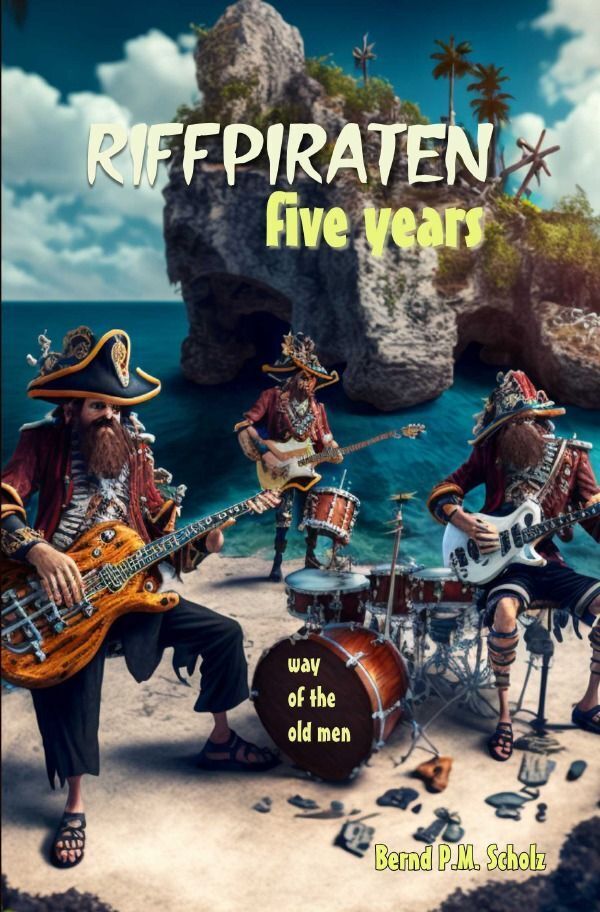 Cover: 9783757584696 | Riffpiraten - five years | Way of the old men. DE | Bernd P.M. Scholz