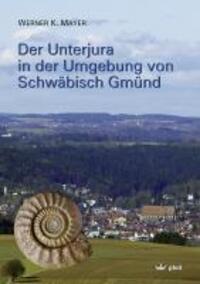 Cover: 9783899371154 | Der Unterjura in der Umgebung von Schwäbisch Gmünd | Werner K. Mayer