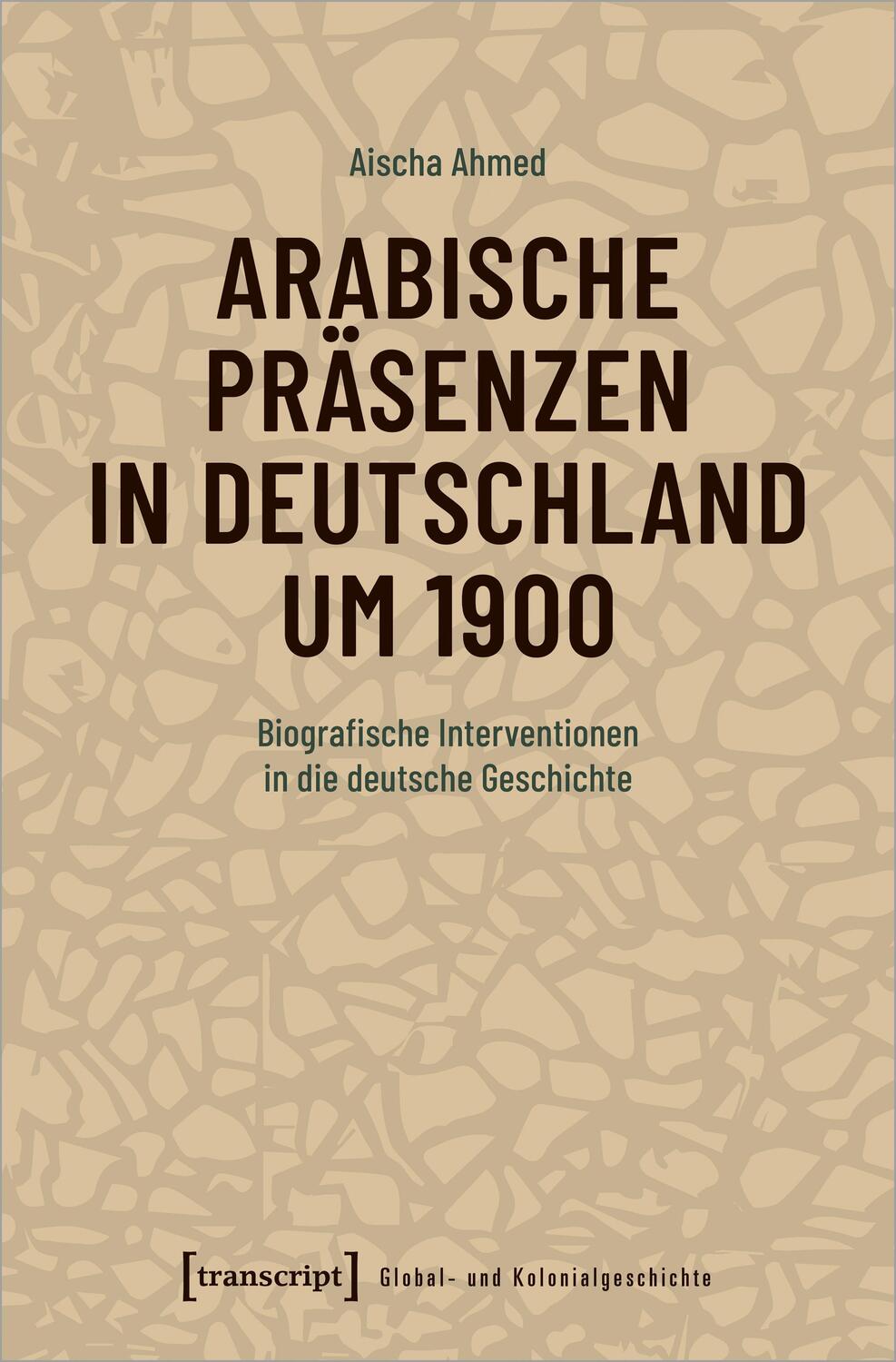 Cover: 9783837654110 | Arabische Präsenzen in Deutschland um 1900 | Aischa Ahmed | Buch