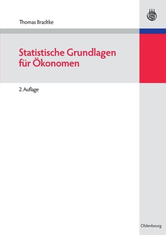 Cover: 9783486584981 | Statistische Grundlagen für Ökonomen | Thomas Bradtke | Buch