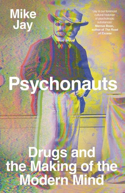 Cover: 9780300257946 | Psychonauts | Drugs and the Making of the Modern Mind | Mike Jay