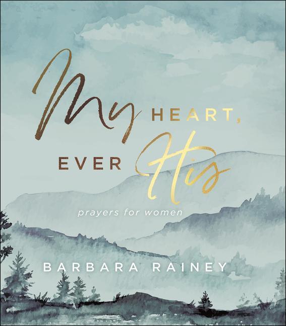 Cover: 9780764234460 | My Heart, Ever His | Prayers for Women | Barbara Rainey | Buch | 2020