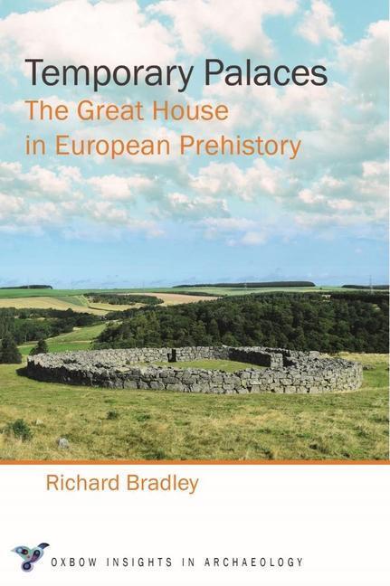 Cover: 9781789256611 | Temporary Palaces | The Great House in European Prehistory | Bradley