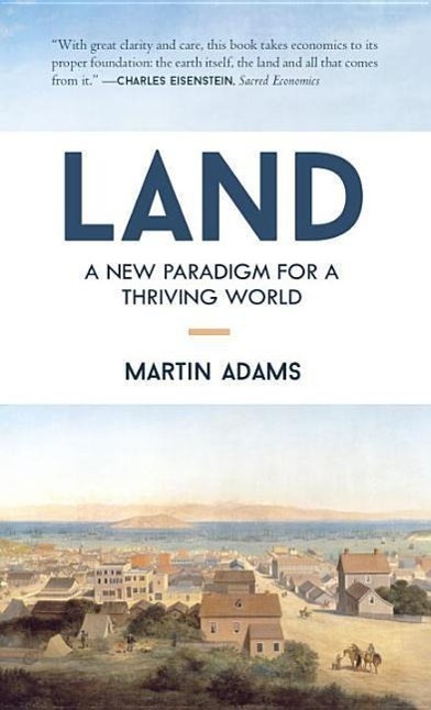 Cover: 9781583949207 | Land | A New Paradigm for a Thriving World | Martin Adams | Buch