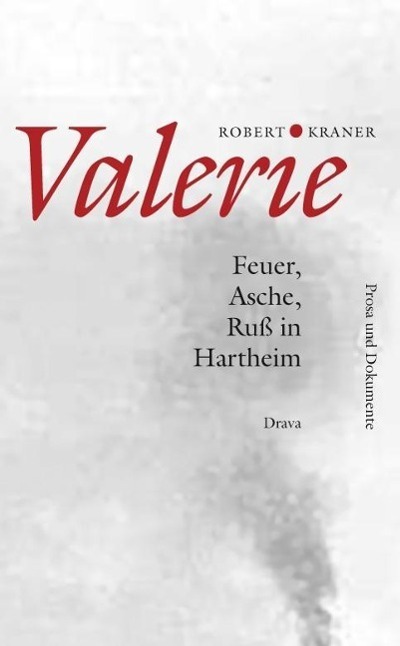Cover: 9783854356721 | Valerie | Feuer, Asche, Ruß in Hartheim, Prosa und Dokumente | Kraner