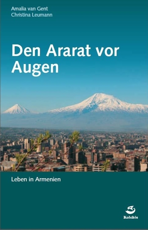 Cover: 9783952449806 | Den Ararat vor Augen | Leben in Armenien | Amalia van Gent (u. a.)