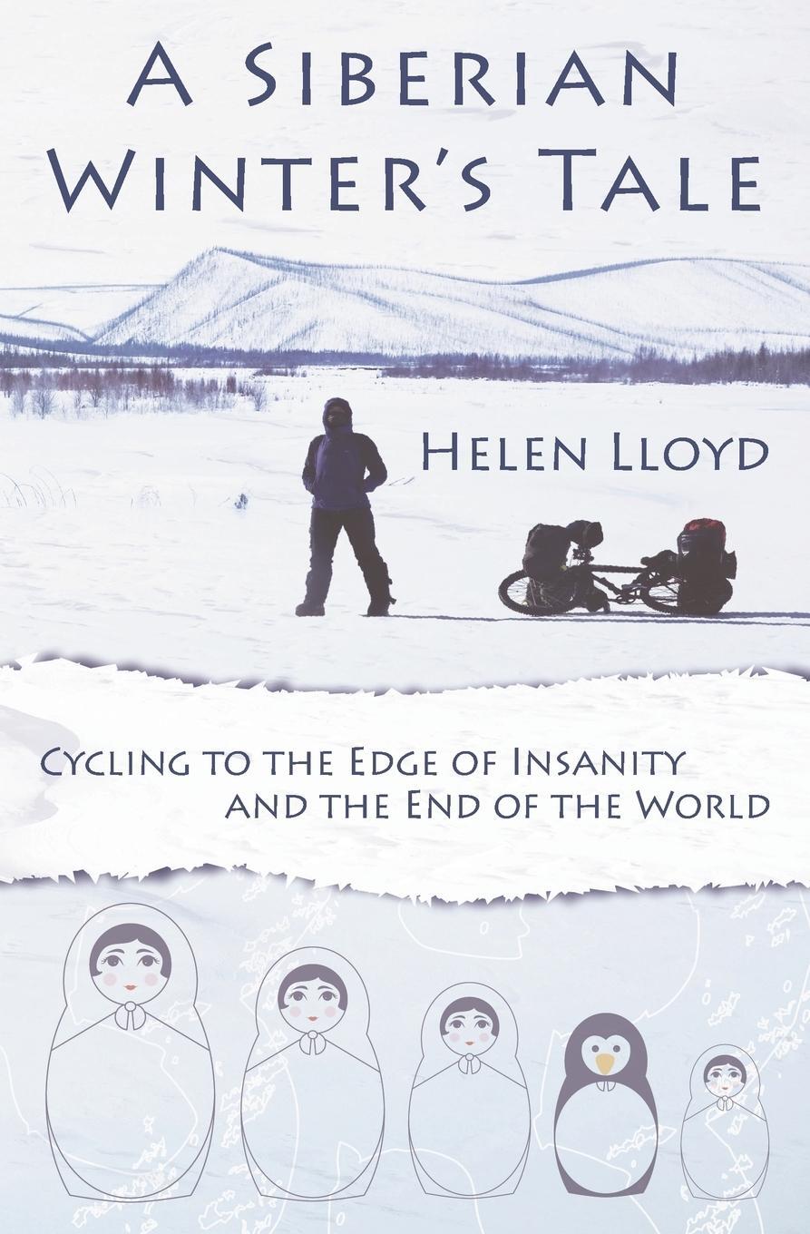 Cover: 9780957660625 | A Siberian Winter's Tale - Cycling to the Edge of Insanity and the...