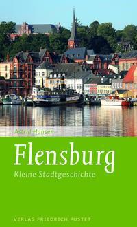 Cover: 9783791731292 | Flensburg | Kleine Stadtgeschichte | Astrid Hansen | Taschenbuch