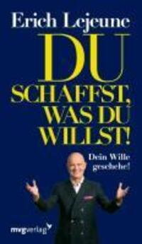Cover: 9783868823578 | Du schaffst, was du willst | Dein Wille geschehe | Erich J. Lejeune