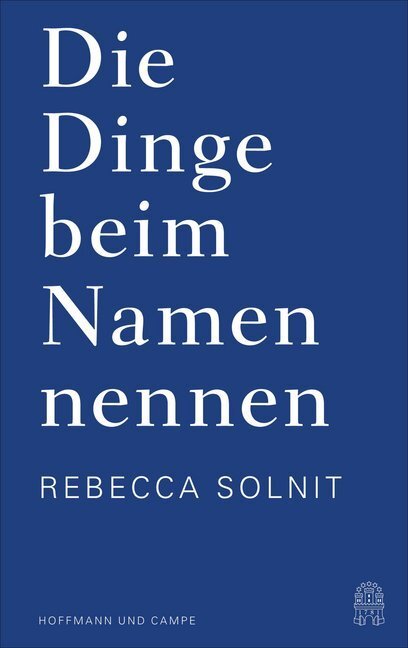 Cover: 9783455005301 | Die Dinge beim Namen nennen | Essays. Essays | Rebecca Solnit | Buch