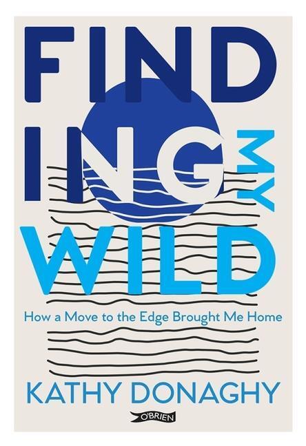 Cover: 9781788493567 | Finding My Wild | How a Move to the Edge Brought Me Home | Donaghy