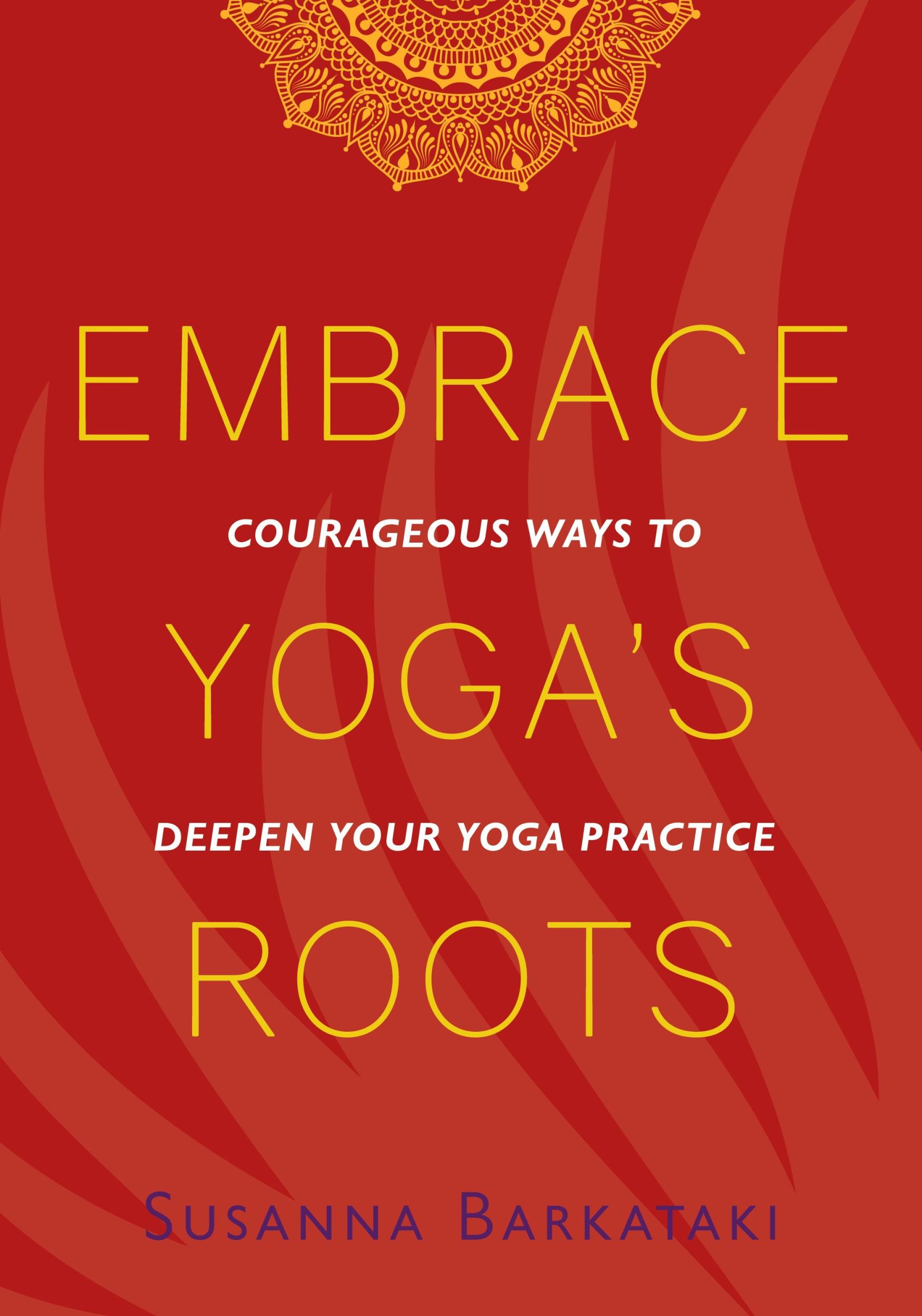 Cover: 9781734318111 | Embrace Yoga's Roots | Courageous Ways to Deepen Your Yoga Practice