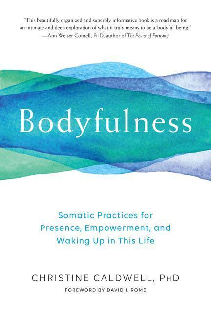 Cover: 9781611805109 | Bodyfulness: Somatic Practices for Presence, Empowerment, and...
