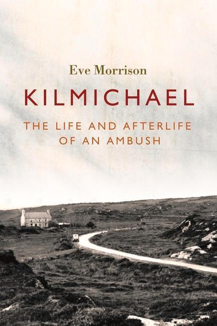 Cover: 9781788551458 | Kilmichael | The Life and Afterlife of an Ambush | Eve Morrison | Buch