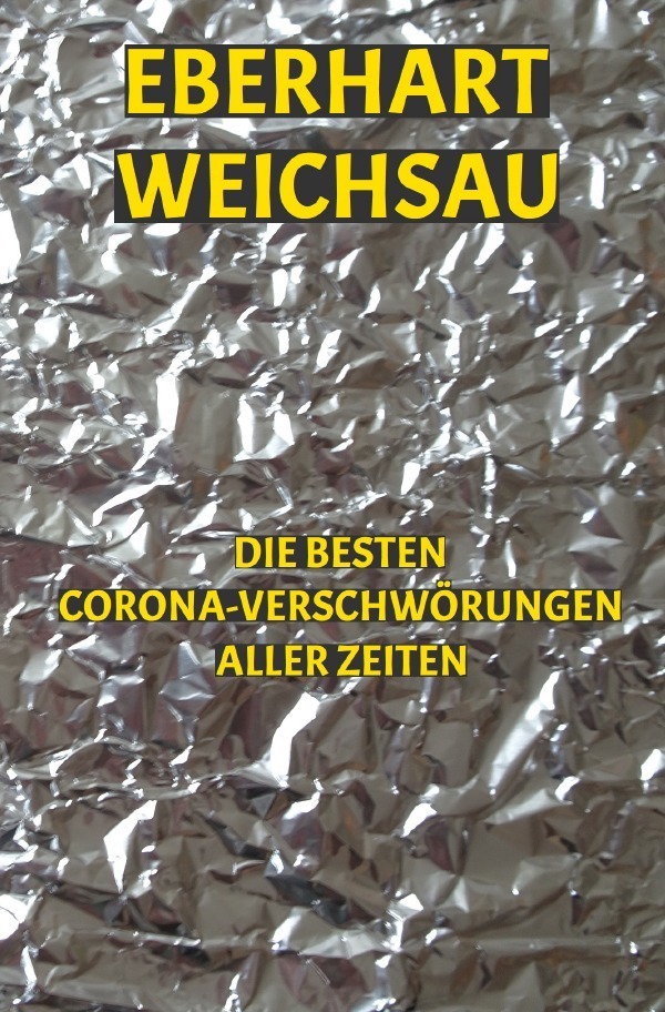 Cover: 9783756546787 | Die besten Corona-Verschwörungen aller Zeiten | DE | Eberhart Weichsau