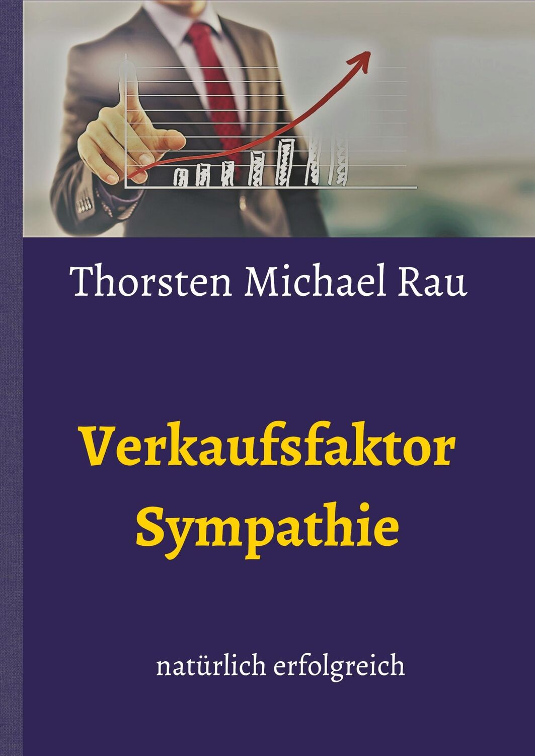 Cover: 9783743940628 | Verkaufsfaktor Sympathie | natürlich verkaufen | Thorsten Michael Rau