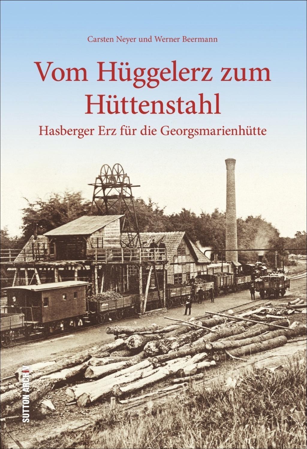 Cover: 9783954005833 | Vom Hüggelerz zum Hüttenstahl | Carsten/Beermann, Werner Neyer | Buch