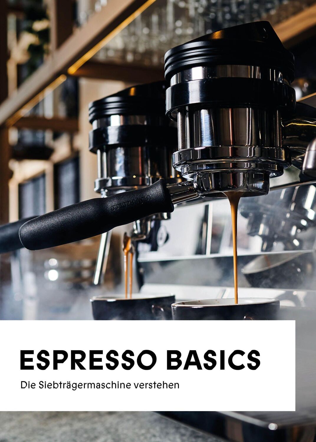 Cover: 9783969663950 | Espresso Basics | Die Siebträgermaschine verstehen | Grillmair (u. a.)