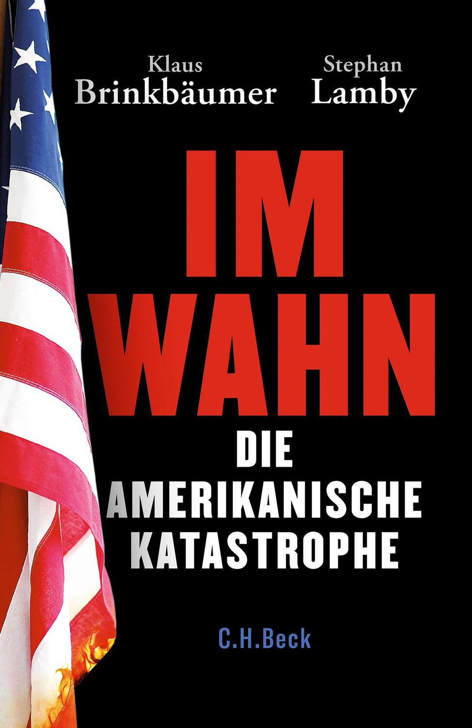 Cover: 9783406756399 | Im Wahn | Die amerikanische Katastrophe | Klaus Brinkbäumer (u. a.)