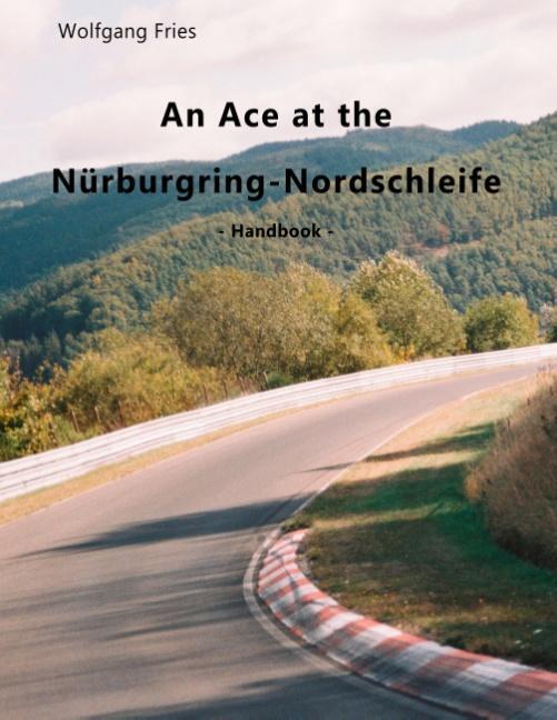 Cover: 9783752869217 | An Ace at the Nürburgring-Nordschleife | Handbook | Wolfgang Fries
