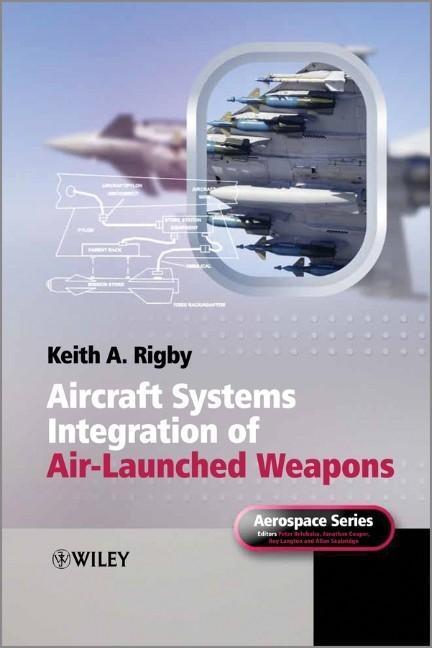 Cover: 9780470971185 | Aircraft Systems Integration of Air-Launched Weapons | Keith A. Rigby