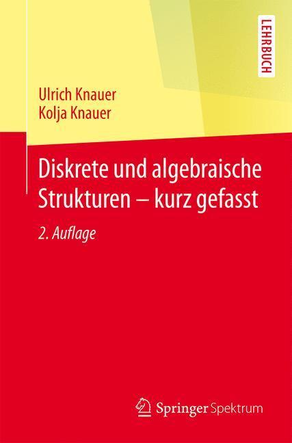 Cover: 9783662451762 | Diskrete und algebraische Strukturen - kurz gefasst | Knauer (u. a.)