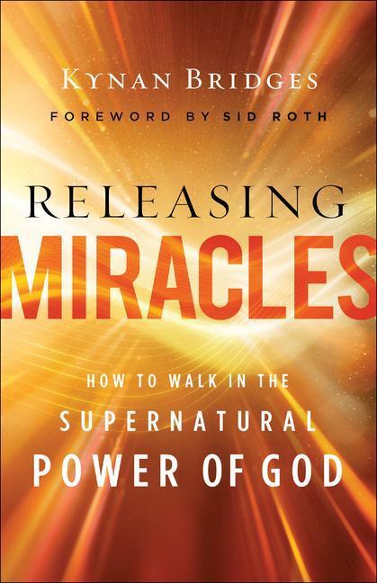 Cover: 9780800762605 | Releasing Miracles - How to Walk in the Supernatural Power of God