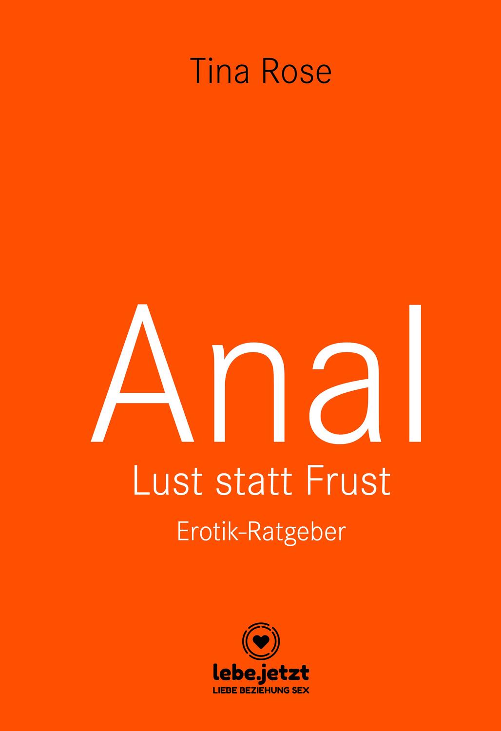 Cover: 9783862776191 | Anal - Lust statt Frust Erotik Ratgeber (Lust, Tabulos, Wild) | Rose