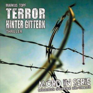 Cover: 9783945757086 | Mord in Serie 17: Terror hinter Gittern | Markus Topf | Audio-CD