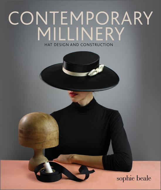 Cover: 9780764362118 | Contemporary Millinery | Hat Design and Construction | Sophie Beale