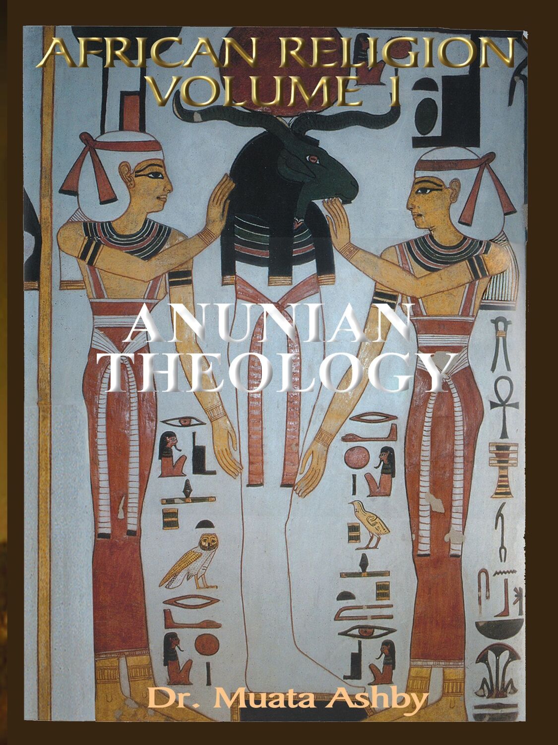 Cover: 9781884564383 | AFRICAN RELIGION VOLUME 1 | ANUNIAN THEOLOGY &amp; THE MYSTERIES OF RA